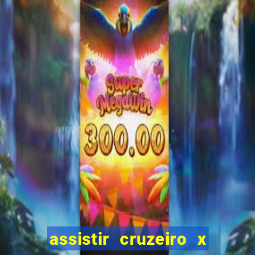 assistir cruzeiro x gremio ao vivo